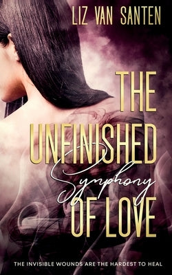 The Unfinished Symphony of Love by Van Santen, Liz