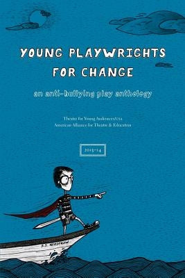 Young Playwrights for Change: An Anti-Bullying Play Anthology by American Alliance for Theatre and Educat