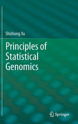 Principles of Statistical Genomics by Xu, Shizhong