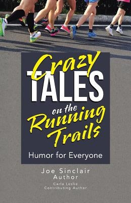 Crazy Tales on the Running Trails: Humor for Everyone by Sinclair, Joe