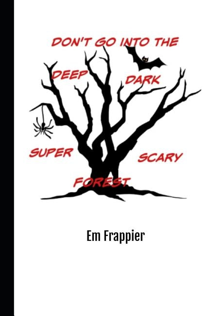 Don't Go Into The Deep, Dark, Super-Scary Forest by Frappier, Em