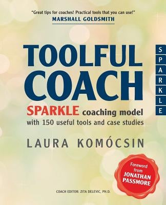 Toolful Coach: SPARKLE coaching model with 150 useful tools and case studies by Delevic, Zita