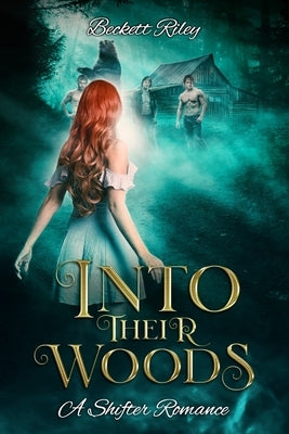 Into Their Woods: A Shifter Romance by Riley, Beckett