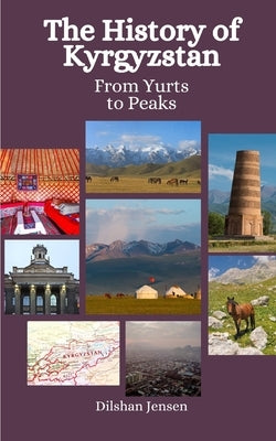 The History of Kyrgyzstan: From Yurts to Peaks by Hansen, Einar Felix