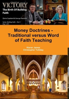 Money Doctrines - Traditional versus Word of Faith Teaching by James, Kieran
