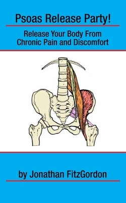 Psoas Release Party!: Release Your Body From Chronic Pain and Discomfort by Fitzgordon, Jonathan