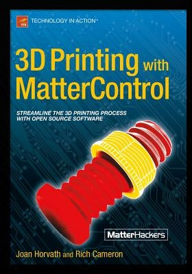 3D Printing with Mattercontrol by Horvath, Joan