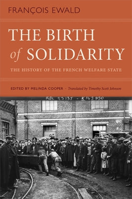 The Birth of Solidarity: The History of the French Welfare State by Ewald, FranÃ§ois