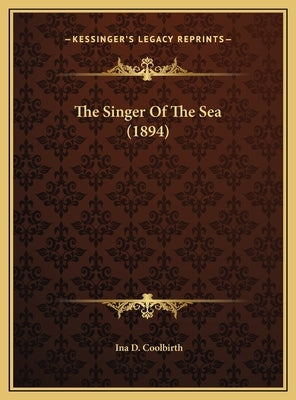 The Singer Of The Sea (1894) by Coolbirth, Ina D.