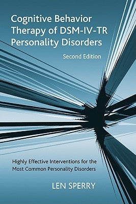 Cognitive Behavior Therapy of DSM-IV-TR Personality Disorders: Highly Effective Interventions for the Most Common Personality Disorders, Second Editio by Sperry, Len