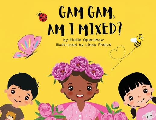 Gam Gam, Am I Mixed?: Promoting K.I.D; Kindness, Inclusion, and Diversity by Openshaw, Mollie