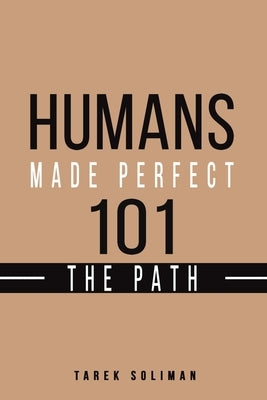 Humans Made Perfect 101 The Path by Soliman, Tarek