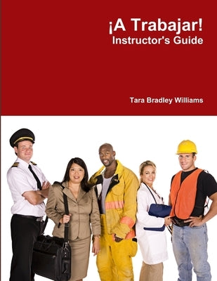 ¡A Trabajar! Instructor's Guide by Williams, Tara Bradley