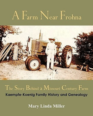 A Farm Near Frohna: The Story Behind a Missouri Century Farm by Miller, Mary Linda