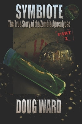 Symbiote; The True Story of the Zombie Apocalypse by Reed, J. D.