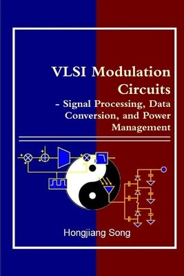 VLSI Modulation Circuits - Signal Processing, Data Conversion, and Power Management by Song, Hongjiang