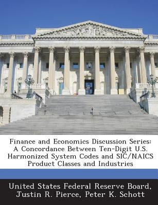 Finance and Economics Discussion Series: A Concordance Between Ten-Digit U.S. Harmonized System Codes and SIC/NAICS Product Classes and Industries by United States Federal Reserve Board