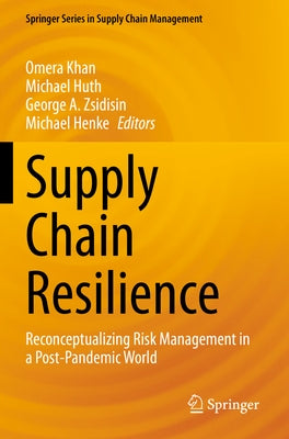 Supply Chain Resilience: Reconceptualizing Risk Management in a Post-Pandemic World by Khan, Omera