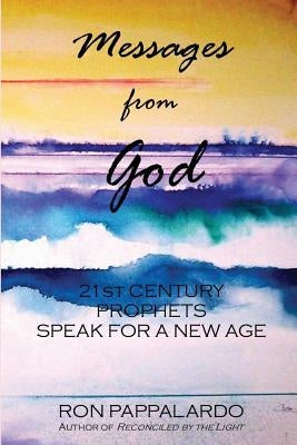 Messages from God: 21st Century Prophets Speak for a New Age by Pappalardo, Ron
