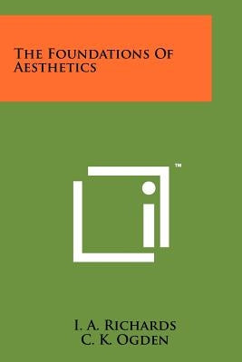 The Foundations Of Aesthetics by Richards, I. a.