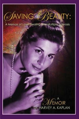 Saving Beauty: A Novel of Love, Healing, and Multiple Sclerosis by Kaplan, Harvey A.