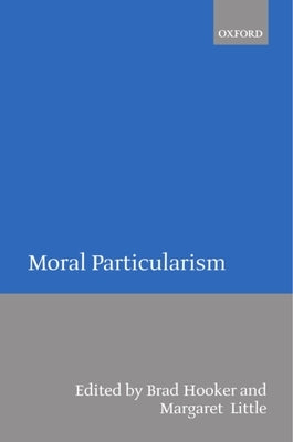 Moral Particularism by Hooker, Brad