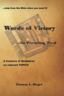 Words of Victory...the Prevailing Word by Hiegel, Sandra K.