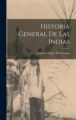 Historia General De Las Indias by de GÃ³mara, Francisco LÃ³pez