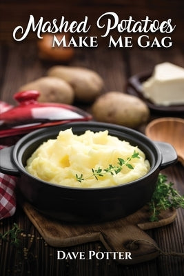 Mashed Potatoes Make Me Gag by Potter, Dave