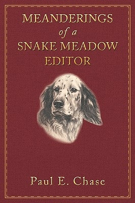 Meanderings of a Snake Meadow Editor by Chase, Paul E.