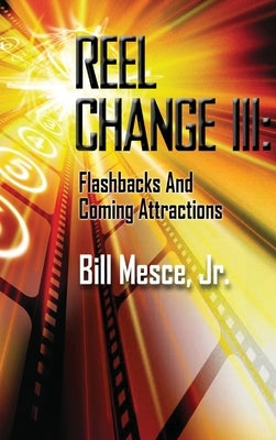 Reel Change III (hardback): Flashbacks and Coming Attractions by Mesce, Bill, Jr.