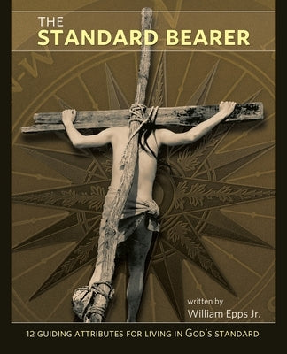 The Standard Bearer by Epps, Apostle William O., Jr.