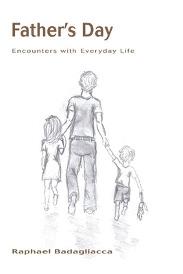 Father's Day: Encounters with Everyday Life by Badagliacca, Raphael