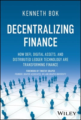 Decentralizing Finance: How Defi, Digital Assets, and Distributed Ledger Technology Are Transforming Finance by Bok, Kenneth