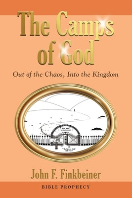 The Camps of God: Out of the Chaos, Into the Kingdom by Finkbeiner, John F.