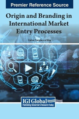 Origin and Branding in International Market Entry Processes by Silva, Carlos Francisco E.