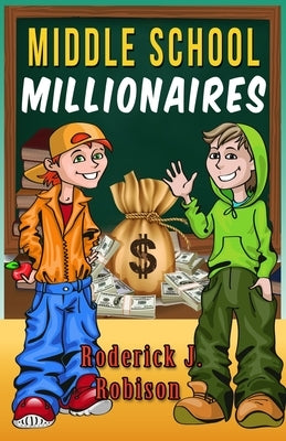 Middle School Millionaires by Robison, Roderick J.
