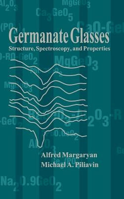 Germanate Glasses: Structure Spectrosco by Margaryan, Alfred