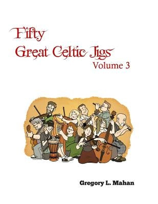 Fifty Great Celtic Jigs Vol 3 by Mahan, Gregory L.
