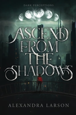 Ascend from the Shadows by Larson, Alexandra