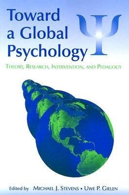 Toward a Global Psychology: Theory, Research, Intervention, and Pedagogy by Stevens, Michael J.