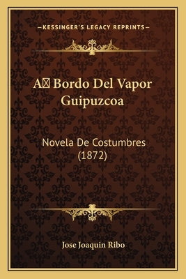 A Bordo Del Vapor Guipuzcoa: Novela De Costumbres (1872) by Ribo, Jose Joaquin