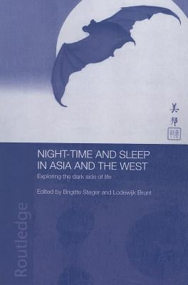 Night-time and Sleep in Asia and the West: Exploring the Dark Side of Life by Brunt, Lodewijk