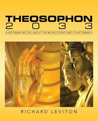 Theosophon 2033: A Visionary Recital About the World Event and Its Aftermath by Leviton, Richard