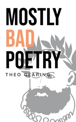 Mostly Bad Poetry by Gearing, Theo