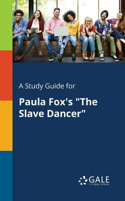 A Study Guide for Paula Fox's "The Slave Dancer" by Gale, Cengage Learning
