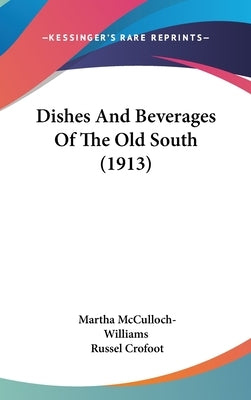 Dishes And Beverages Of The Old South (1913) by McCulloch-Williams, Martha