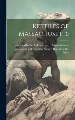 Reptiles of Massachusetts by Massachusetts Zoological and Botanical