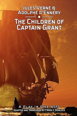 The Children of Captain Grant: A Play in Five Acts by Verne, Jules