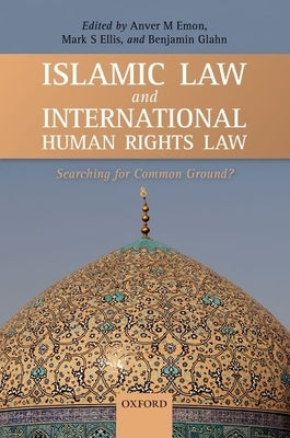 Islamic Law and International Human Rights Law by Emon, Anver M.
